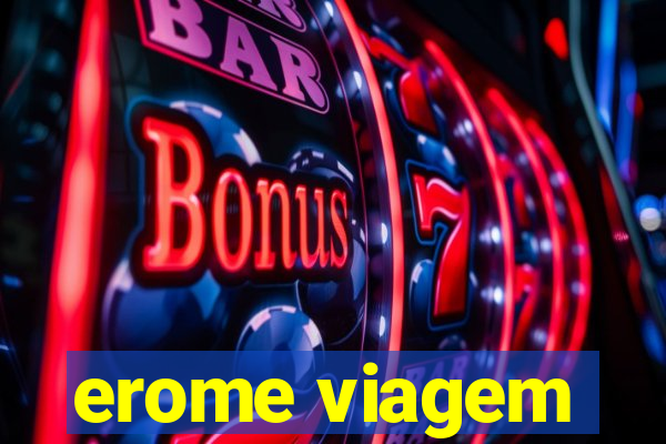 erome viagem